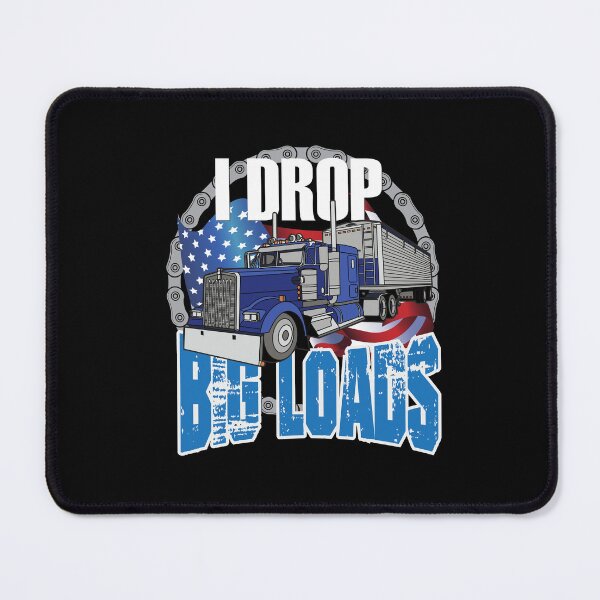 Item preview, I drop big loads, big rig , semi truck driver, truck lover designed and sold by StairheadStore.