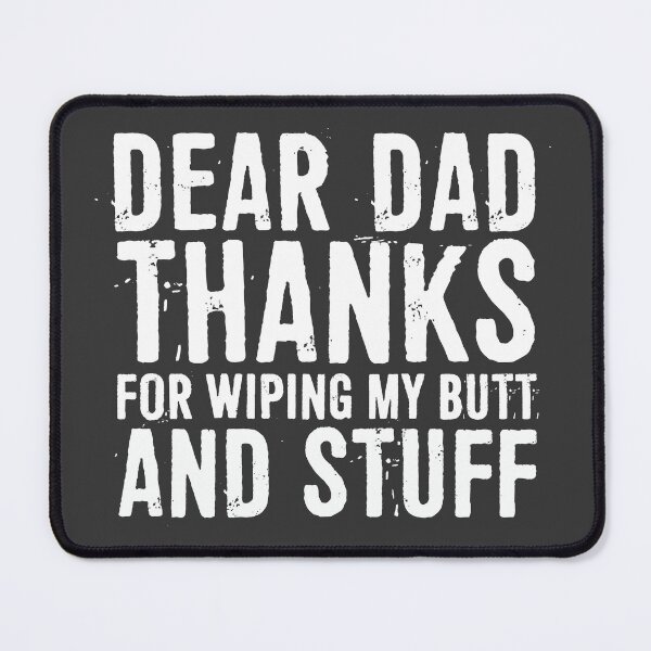 Item preview, Dear Dad Thanks For Wiping My Butt And Stuff Happy Father's Day designed and sold by ffishingteam.