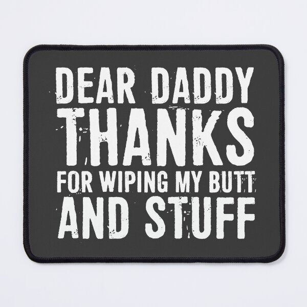 Item preview, Dear Daddy Thanks For Wiping My Butt And Stuff Happy Father's Day designed and sold by ffishingteam.