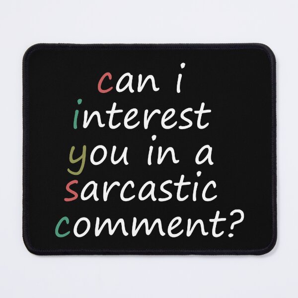 Item preview, Can I Interest You In A Sarcastic Comment? designed and sold by tsse.