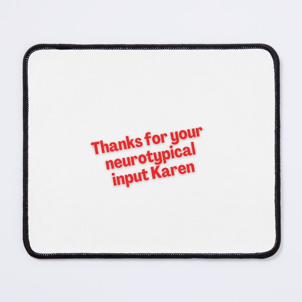 Item preview, Thanks for your neurotypical input Karen shadow designed and sold by joannaw1.