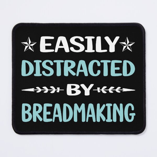 Item preview, Funny Easily Distracted Breadmaking Bread Making designed and sold by robinnacallanyi.