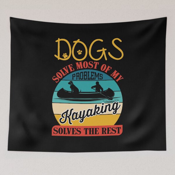 Item preview, Dogs Solve Most Of My Problems Kayaking Solves The Rest designed and sold by FurioInc.