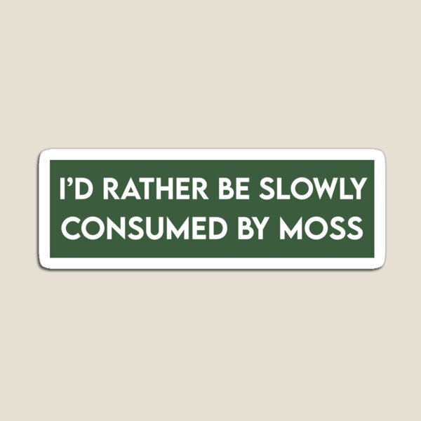 Item preview, I'd Rather Be Slowly Consumed By Moss Funny Bumper designed and sold by Fleyshop.