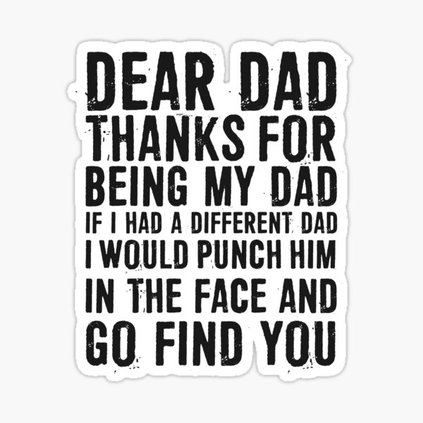 Item preview, Dear Dad, Thanks For Being My Daddy. If I Had a Different Daddy, I Would Punch Him in The Face and Go Find You designed and sold by ffishingteam.