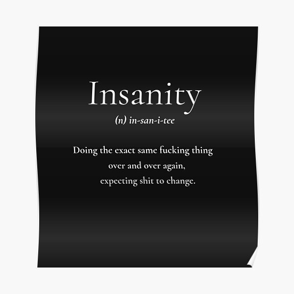 "Legendary Quotes Definition of Insanity" Poster for Sale by Framen