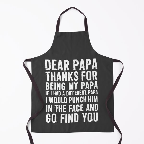 Item preview, Dear Papa, Thanks For Being My Papa. If I Had a Different Papa, I Would Punch Him in The Face and Go Find You designed and sold by ffishingteam.