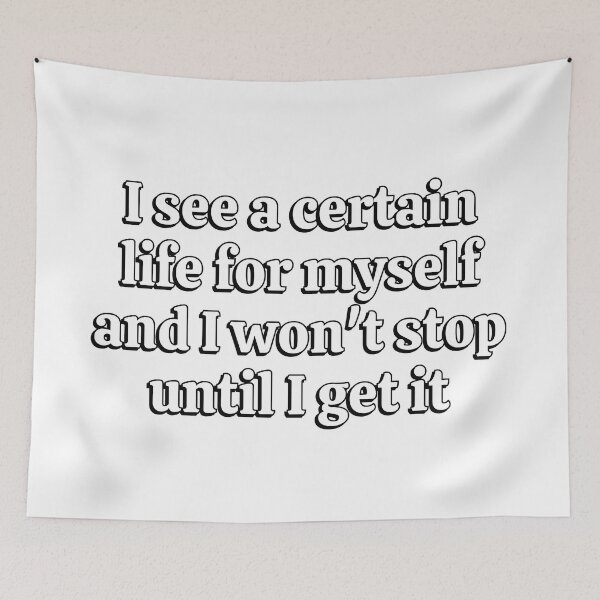 Item preview, I SEE A CERTAIN LIFE FOR MYSELF AND I WON'T STOP UNTIL I GET IT designed and sold by Inspirationmotivation.