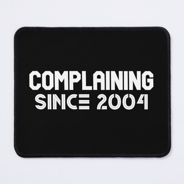 Item preview, Complaining Since 2004 designed and sold by Printshac.