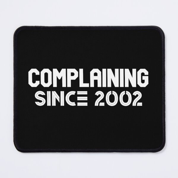 Item preview, Complaining Since 2002 designed and sold by Printshac.
