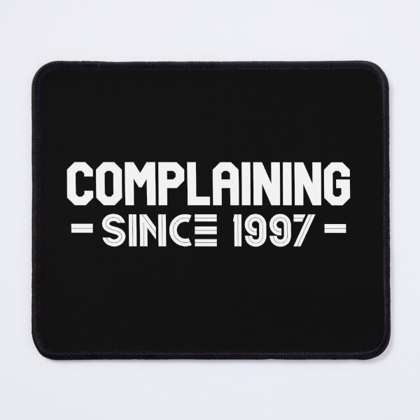 Item preview, Complaining Since 1997 designed and sold by Printshac.