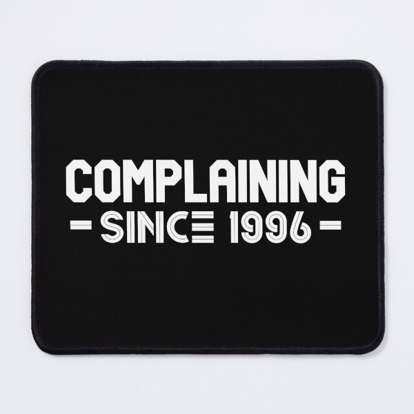 Item preview, Complaining Since 1996 designed and sold by Printshac.