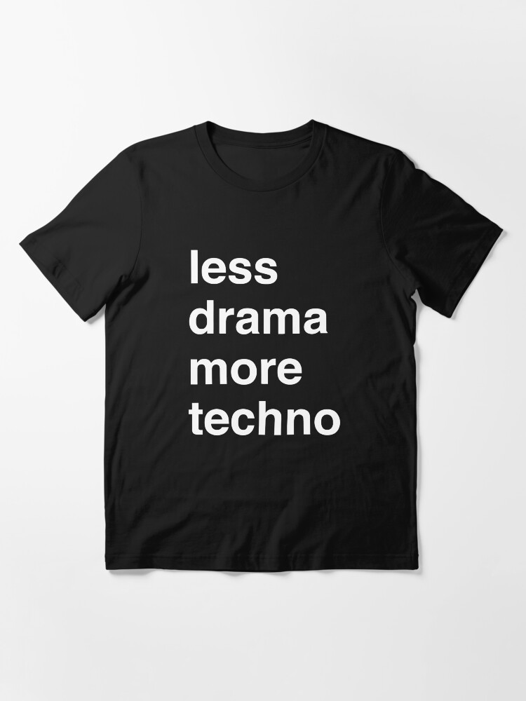 Alternate view of Less drama more techno Essential T-Shirt