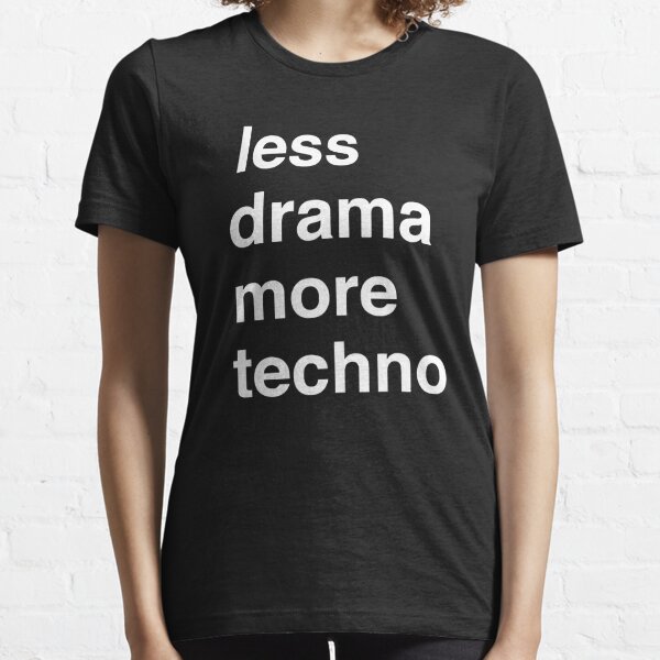 Less drama more techno Essential T-Shirt