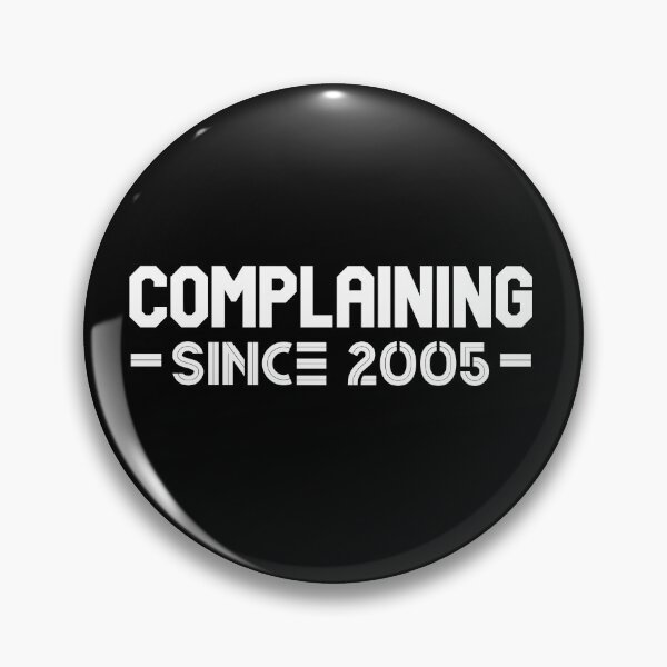 Item preview, Complaining Since 2005 designed and sold by Printshac.