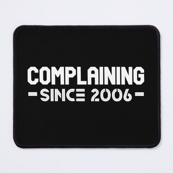 Item preview, Complaining Since 2006 designed and sold by Printshac.