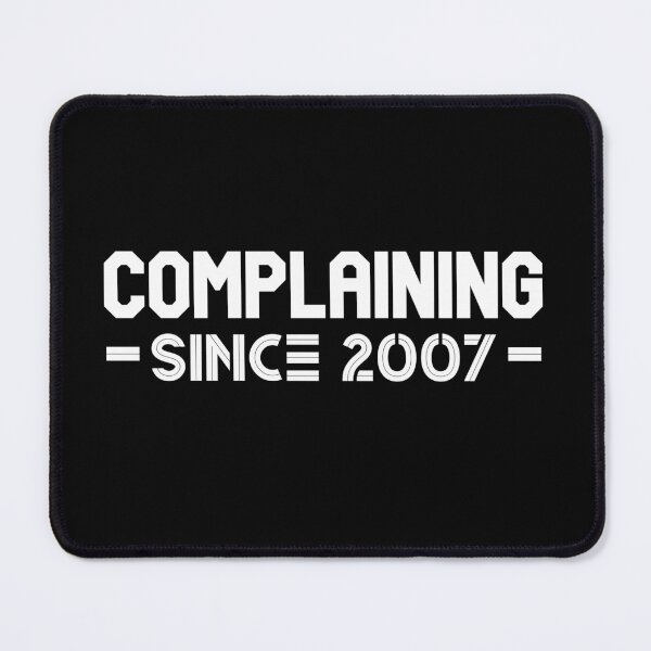 Item preview, Complaining Since 2007 designed and sold by Printshac.