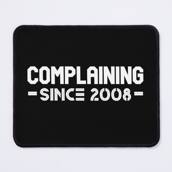 Item preview, Complaining Since 2008 designed and sold by Printshac.