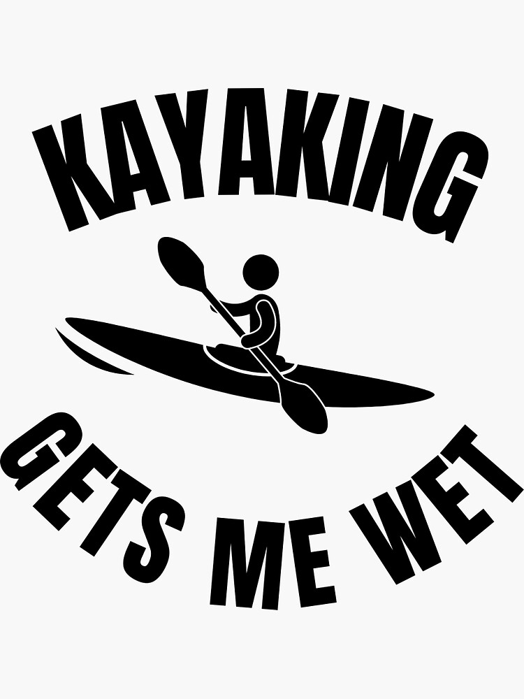 "Funny Kayaking Gets Me Wet Sticker Decal Kayak Bumper Sticker Fish
