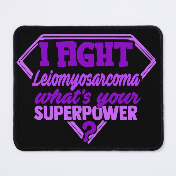 Item preview, I Fight Leiomyosarcoma What's Your Superpower designed and sold by Kohend.