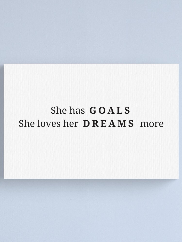 Thumbnail 1 of 3, Canvas Print, She has GOALS she loves her DREAMS more - simple quote  designed and sold by Fatamimosh.