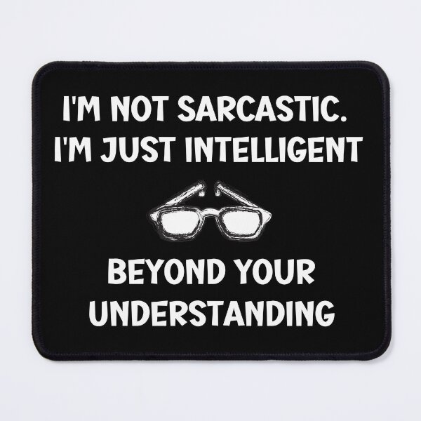 Item preview, I'm Not Sarcastic I'm just Intelligent beyond your Understanding designed and sold by Tuesday Robbins.