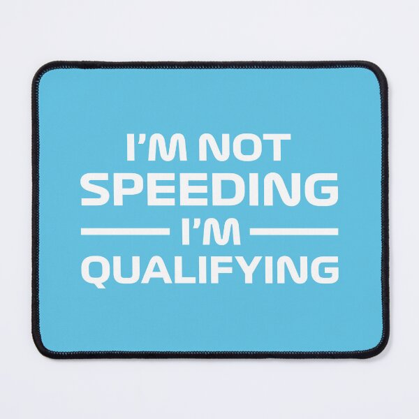 Item preview, I'm Not Speeding, I'm Qualifying V2 (Blue) designed and sold by FilipeFerreira.