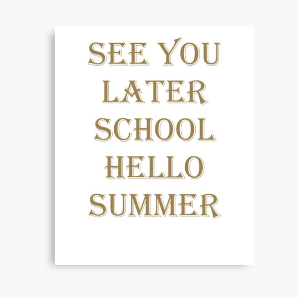 Item preview, see you later school hello summer designed and sold by abderahim12.