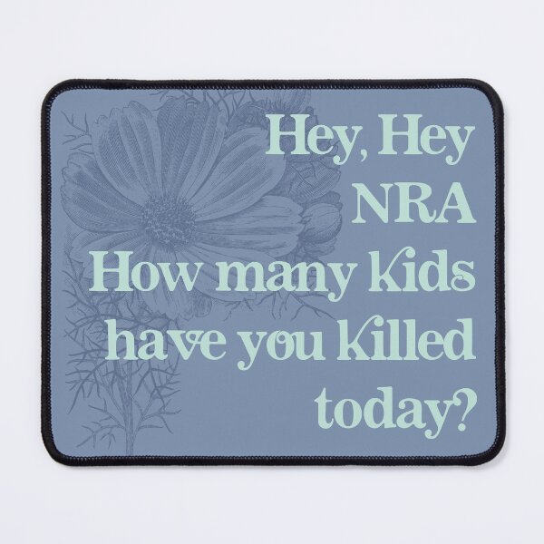 Item preview, Hey Hey NRA How many kids have you killed today? designed and sold by All-Ways-Happy.