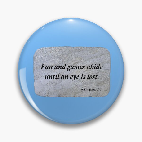 Item preview, Fun and games abide until an eye is lost. designed and sold by Chemobius.