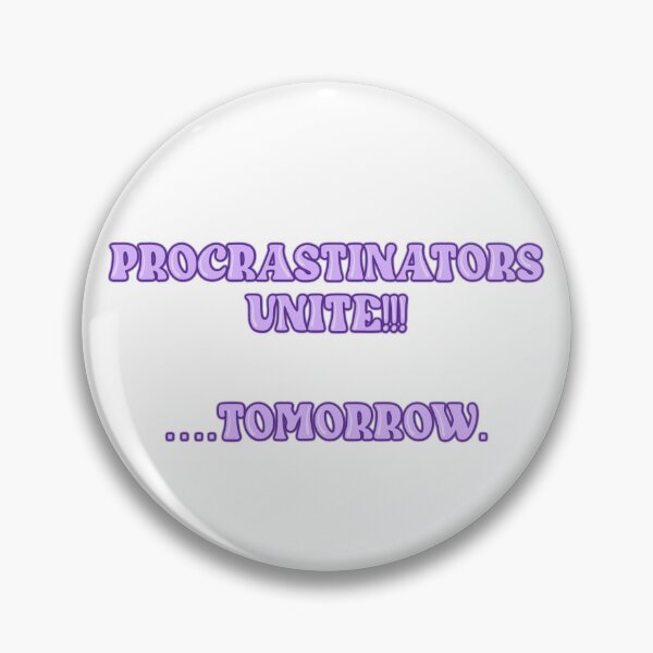 Artikelvorschau, PROCRASTINATORS UNTIE!!!!    ....TOMORROW entworfen und verkauft von Wicked Creationz.
