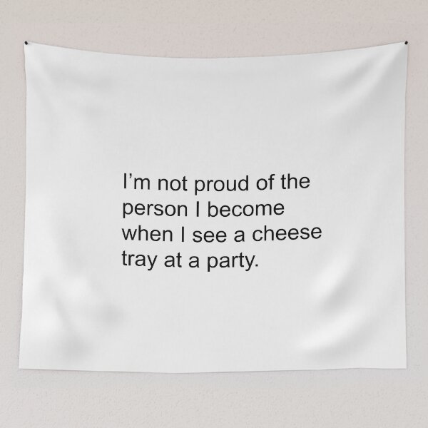 Item preview, I'm not proud of the person I become when I see a cheese tray at a party. designed and sold by Greg Heffley.
