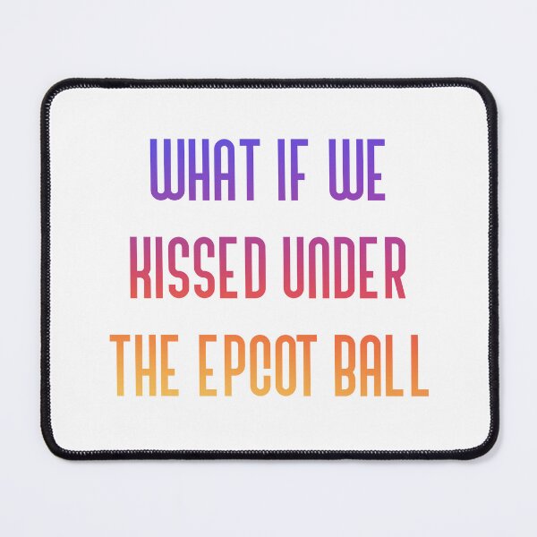 Item preview, What if we kissed under the Epcot ball designed and sold by broadwaygirl142.