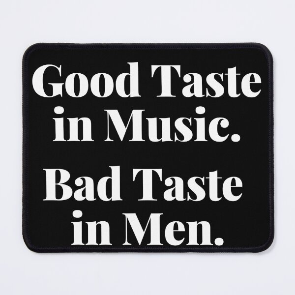 Item preview, Good Taste in Music. Bad Taste in Men. Funny. designed and sold by That Cheeky Tee.
