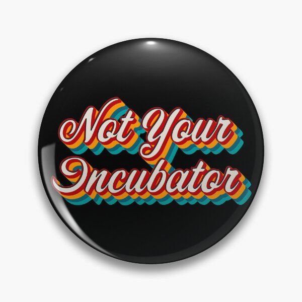 Item preview, Not Your Incubator  designed and sold by Texterns.