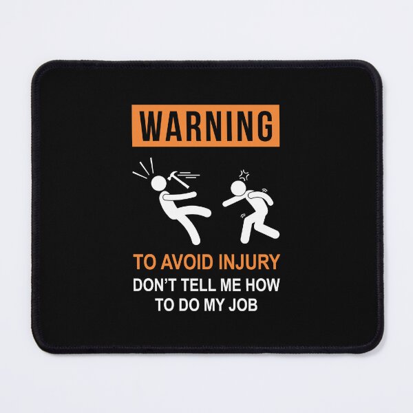 Item preview, WARNING : To Avoid Injury Don't Tell Me How To Do My Job designed and sold by goodspy.