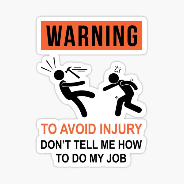 Item preview, WARNING : To Avoid Injury Don't Tell Me How To Do My Job designed and sold by goodspy.