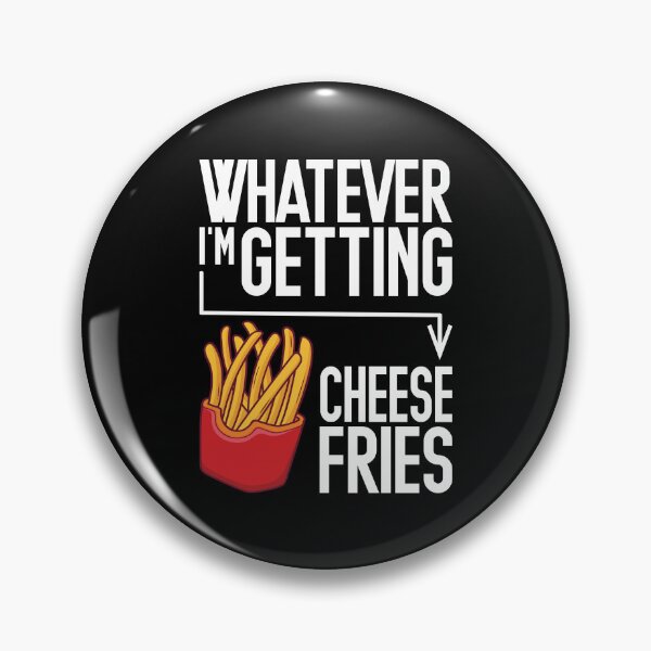 Artikelvorschau, Whatever I'm Getting Cheese Fries entworfen und verkauft von Dufawa.