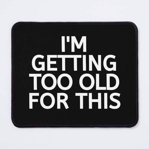 Item preview, Im Getting Too Old For This designed and sold by BigMovesHustler.