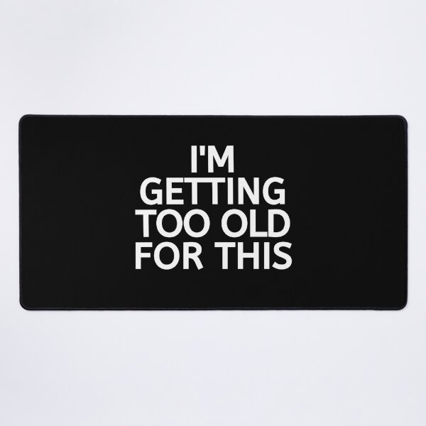 Item preview, Im Getting Too Old For This designed and sold by BigMovesHustler.