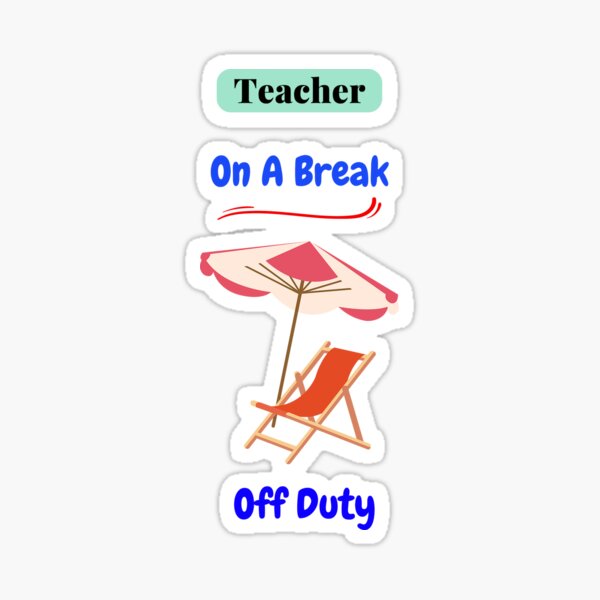 Teacher On A Break Off Duty Sticker For Sale By Adamajd Redbubble