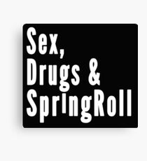 Sex, Drugs & Springroll Canvas Print