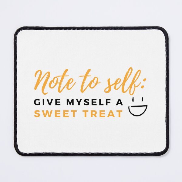 Item preview, Note To Self: Give Myself A Sweet Treat designed and sold by wildpiksel.