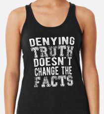 Die Wahrheit zu verleugnen ändert nicht die Tatsachen - weißer Text Racerback Tank Top