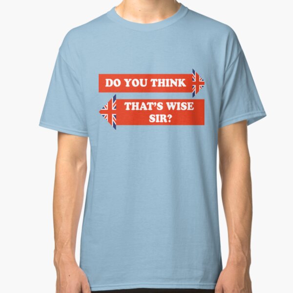 Dad's Army –Do You Think That's Wise, Sir? Classic T-Shirt