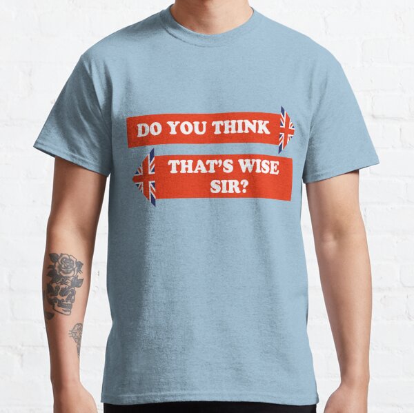 Dad's Army –Do You Think That's Wise, Sir? Classic T-Shirt