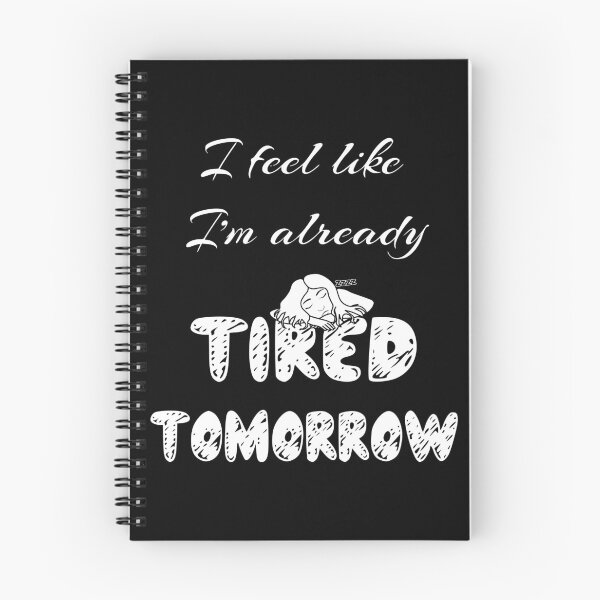 Item preview, I feel like I am already tired tomorrow designed and sold by NolDesigns.