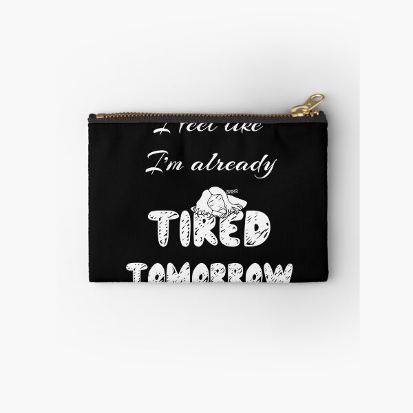 Item preview, I feel like I am already tired tomorrow designed and sold by NolDesigns.