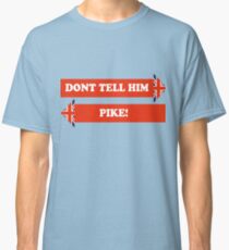 Dad's Army –Don't Tell Him Pike! Classic T-Shirt