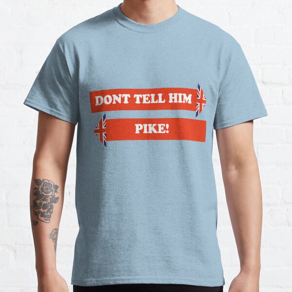 Dad's Army –Don't Tell Him Pike! Classic T-Shirt
